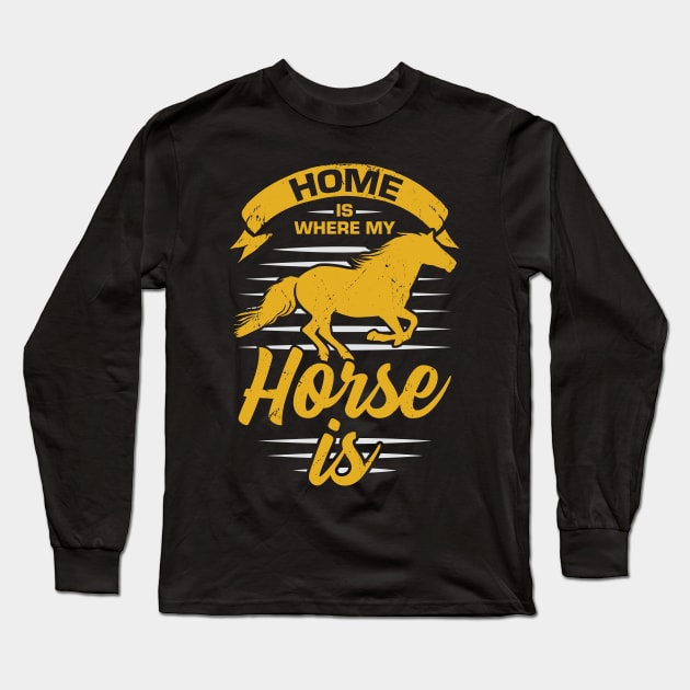 Home Is Where My Horse Is Long Sleeve T-Shirt by Dolde08